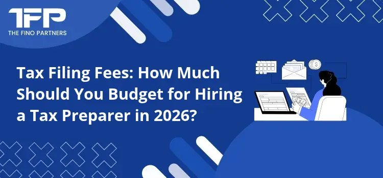 Tax Filing Fees: How Much Should You Budget for Hiring a Tax Preparer in 2026?